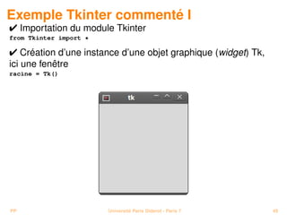 Exemple Tkinter commenté I
 Importation du module Tkinter
from Tkinter import *

 Création d’une instance d’une objet grap...