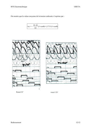 BTS Electrotechnique GRETA
Redressement 12/12
On montre que la valeur moyenne de la tension redressée s’exprime par :
<uC> =

2
6
3V
(1+cos)=1,17.V.(1+cos)
 