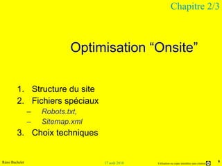 Optimisation “Onsite” Structure du site Fichiers spéciaux  Robots.txt,  Sitemap.xml Choix techniques  Chapitre 2/3 