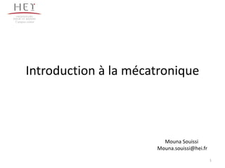 Campus centre

Introduction à la mécatronique

Mouna Souissi
Mouna.souissi@hei.fr
1

 