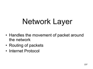 Network Layer   Handles the movement of packet around the network Routing of packets Internet Protocol 