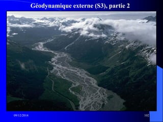 Géodynamique externe (S3), partie 2
09/12/2014 102
 