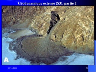 Géodynamique externe (S3), partie 2
09/12/2014 71
 