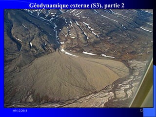 Géodynamique externe (S3), partie 2
09/12/2014 72
 