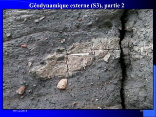 Géodynamique externe (S3), partie 2
09/12/2014 78
 