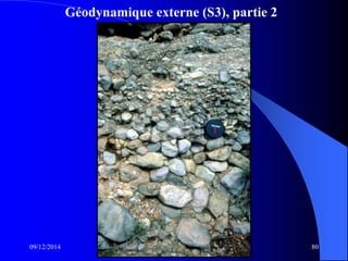 Géodynamique externe (S3), partie 2
09/12/2014 80
 