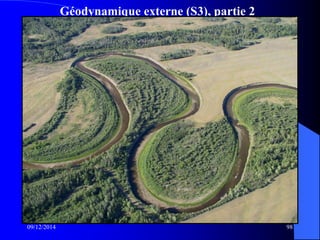 Géodynamique externe (S3), partie 2
09/12/2014 98
 