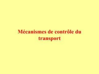Mécanismes de contrôle du
       transport
 