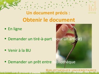 En ligne Un document précis :   Obtenir le document Demander un tiré-à-part  (pour un article) Venir à la BU Demander un prêt entre  bibliothèque 