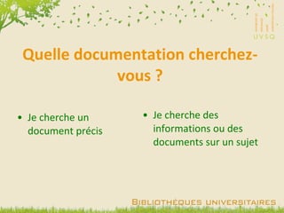 Quelle documentation cherchez-vous ? Je cherche un document précis Je cherche des informations ou des documents sur un sujet  