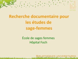 Recherche documentaire pour les études de  sage-femmes École de sages femmes Hôpital Foch 