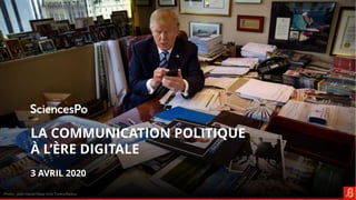 LA COMMUNICATION POLITIQUE
À L’ÈRE DIGITALE
3 AVRIL 2020
Photo : Josh Haner/New York Times/Redux
 