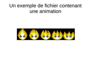 Un exemple de fichier contenant
une animation
 