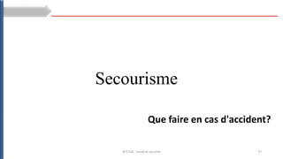 27
BTS ESA : Santé et sécurité
Secourisme
Que faire en cas d'accident?
 