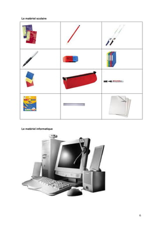 6
Le matériel scolaire
Le matériel informatique
 