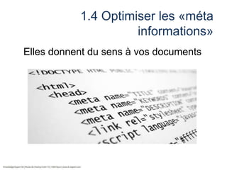 1.4 Optimiser les «méta
informations»
Elles donnent du sens à vos documents

 