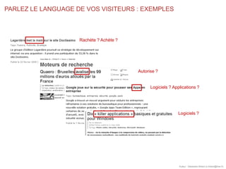 PARLEZ LE LANGUAGE DE VOS VISITEURS : EXEMPLES
Auteur : Sébastien Billard (s.billard@free.fr)
Rachète ? Achète ?
Autorise ...
