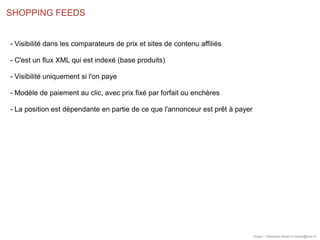 SHOPPING FEEDS
Auteur : Sébastien Billard (s.billard@free.fr)
- Visibilité dans les comparateurs de prix et sites de conte...