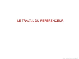 LE TRAVAIL DU REFERENCEUR
Auteur : Sébastien Billard (s.billard@free.fr)
 