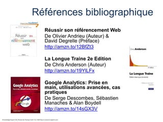 Références bibliographique
Réussir son référencement Web
De Olivier Andrieu (Auteur) &
David Degrelle (Préface)
http://amz...