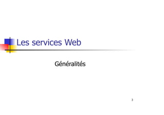 3
Les services Web
Généralités
 