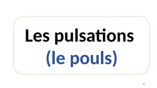 42
Les pulsations
(le pouls)
 
