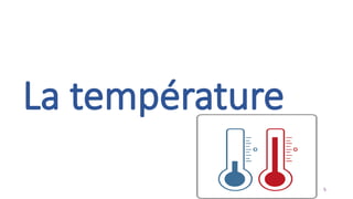 La température
5
 