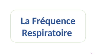57
La Fréquence
Respiratoire
 