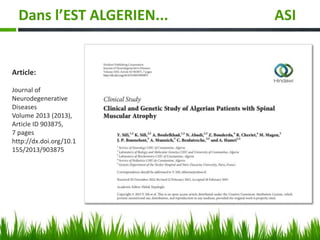 Dans l’EST ALGERIEN... ASI
Article:
Journal of
Neurodegenerative
Diseases
Volume 2013 (2013),
Article ID 903875,
7 pages
http://dx.doi.org/10.1
155/2013/903875
 