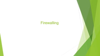 Firewalling
 