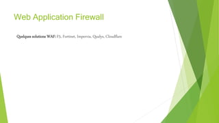 Web Application Firewall
Quelques solutions WAF: F5, Fortinet, Impervia, Qualys, Cloudflare
 