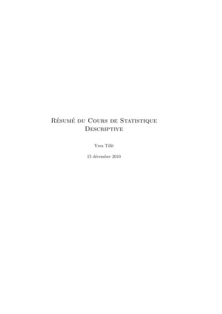 R´esum´e du Cours de Statistique
Descriptive
Yves Till´e
15 d´ecembre 2010
 