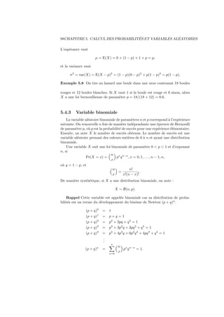 94CHAPITRE 5. CALCUL DES PROBABILITÉS ET VARIABLES ALÉATOIRES
les probabilités a priori, c’est-à-dire la probabilité d’avoir été fumeur si on est
mort d’un cancer du poumon. En eﬀet, cette probabilité est notée Pr(A1|B) et
peut être calculée par
Pr(A1|B) =
Pr(A1)Pr(B|A1)
Pr(A1)Pr(B|A1) + Pr(A2)Pr(B|A2)
=
0.3 × 0.2
0.3 × 0.2 + 0.7 × 0.01
=
0.06
0.06 + 0.007
≈ 0.896.
La probabilité de ne pas avoir été non-fumeur si on est mort d’un cancer du
poumon vaut quant à elle :
Pr(A2|B) =
Pr(A2)Pr(B|A2)
Pr(A1)Pr(B|A1) + Pr(A2)Pr(B|A2)
=
0.7 × 0.01
0.3 × 0.2 + 0.7 × 0.01
=
0.07
0.06 + 0.007
≈ 0.104.
5.2 Analyse combinatoire
5.2.1 Introduction
L’analyse combinatoire est l’étude mathématique de la manière de ranger des
objets. L’analyse combinatoire est un outil utilisé dans le calcul des probabilités.
5.2.2 Permutations (sans répétition)
Une permutation sans répétition est un classement ordonné de n objets dis-
tincts. Considérons par exemple l’ensemble {1, 2, 3}. Il existe 6 manières d’or-
donner ces trois chiﬀres :
{1, 2, 3}, {1, 3, 2}, {2, 1, 3}, {2, 3, 1}, {3, 1, 2}, {3, 2, 1}.
Si on dispose de n objets, chacun des n objets peut être placé à la première place.
Il reste ensuite n − 1 objets qui peuvent être placés à la deuxième place, puis
n−2 objets pour la troisième place, et ainsi de suite. Le nombre de permutations
possibles de n objets distincts vaut donc
n × (n − 1) × (n − 2) × · · · × 2 × 1 = n!.
La notation n! se lit factorielle de n (voir tableau 5.3).
Table 5.3 – Factorielle des nombres de 1 à 10
n 0 1 2 3 4 5 6 7 8 9 10
n! 1 1 2 6 24 120 720 5040 40320 362880 3628800
 
