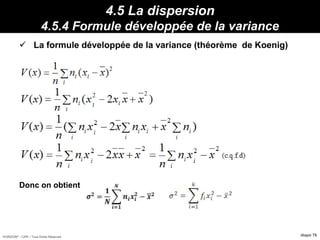 HORIZON® - CIPE / Tous Droits Réservés diapo 76
4.5 La dispersion
4.5.4 Formule développée de la variance
 La formule développée de la variance (théorème de Koenig)
Donc on obtient
Propriétés :
et que :
 