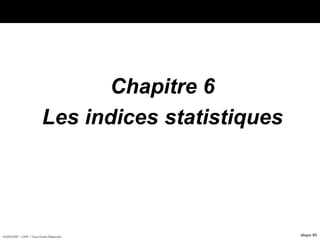 HORIZON® - CIPE / Tous Droits Réservés diapo 95
Chapitre 6
Les indices statistiques
 