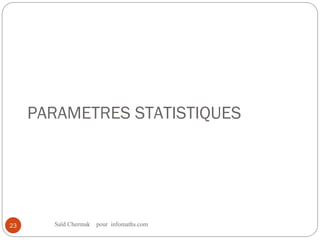 Saïd Chermak pour infomaths.com
23
PARAMETRES STATISTIQUES
 