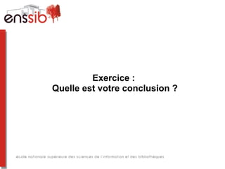 Exercice :
Quelle est votre conclusion ?
 