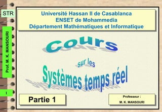 STR
Prof.M.K.MANSOURI
1
Professeur :
M. K. MANSOURI
Université Hassan II de Casablanca
ENSET de Mohammedia
Département Mathématiques et Informatique
Partie 1
 