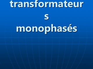 transformateur
s
monophasés
 
