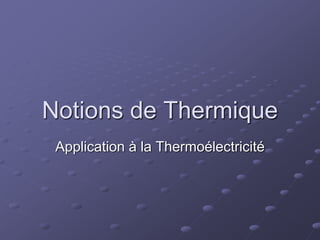 Notions de Thermique
Application à la Thermoélectricité
 