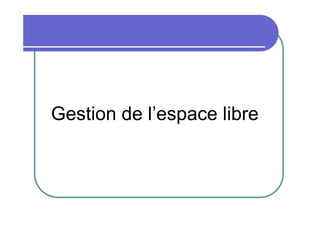 Gestion de l’espace libre

 