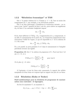 nie par : 
x  y () x % y et y % x 
Hypotheses concernant les preferences 
Axiome 1 La relation de preference est une relation complete, i.e. 8 x et y 
appartenant a X, soit x % y, soit y % x; soit les deux simultanement. 
Le consommateur est toujours en mesure de comparer deux paniers de 
biens. 
Axiome 2 La relation de preference est une relation re
exive, i.e. 8 x ap- 
partenant a X; x % x: 
Tout panier est au moins aussi desirable que lui-m^eme. 
Axiome 3 La relation de preference est une relation transitive, i.e. 8 x; y 
et z appartenant a X, si x % y et y % z; alors x % z. 
4 
 