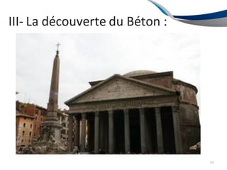 III- La découverte du Béton :
14
 