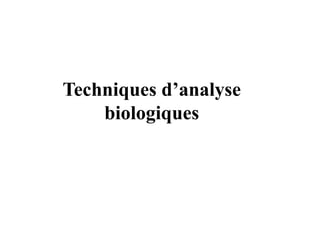 Techniques d’analyse
biologiques
 