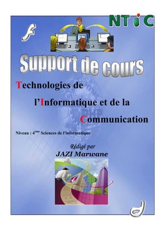 Technologies de
         l’Informatique et de la
                                  Communication
Niveau : 4ème Sciences de l'informatique


                        Rédigé par
                     JAZI Marwane
 