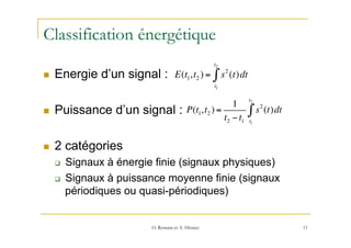 Classification énergétique
n  Energie d’un signal :
n  Puissance d’un signal :
n  2 catégories
q  Signaux à énergie fi...