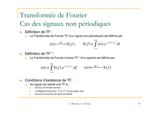 Transformée de Fourier
Cas des signaux non périodiques
n  Définition de TF :
q  La Transformée de Fourier TF d’un signal...