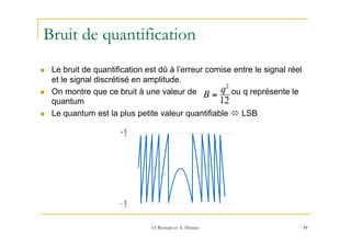 Bruit de quantification
n  Le bruit de quantification est dû à l’erreur comise entre le signal réel
et le signal discréti...