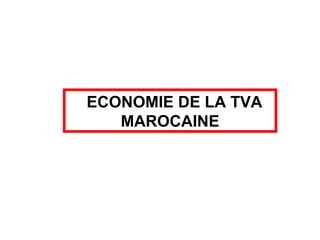 ECONOMIE DE LA TVA
MAROCAINE
 