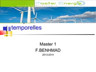 Analyse des séries
temporelles
Master 1
F.BENHMAD
2013-2014

 